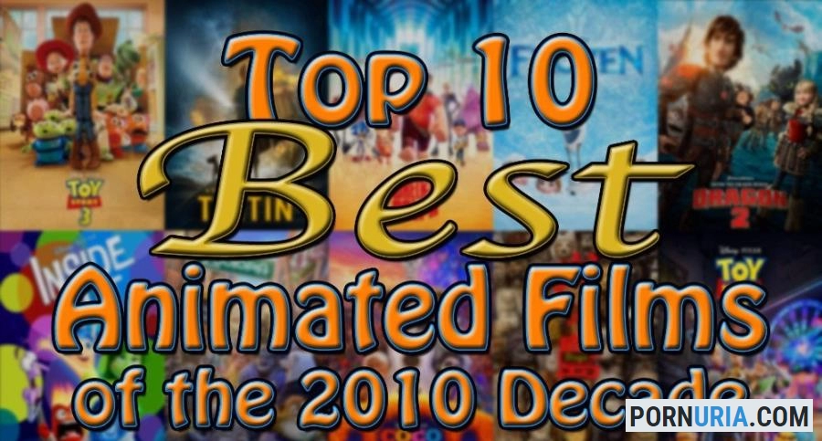 Top 10 Best Animated Films of the 2010 Decade (2019) [SD] MyDirtyHobby.com